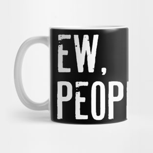 Ew People Funny Sarcasm Mug